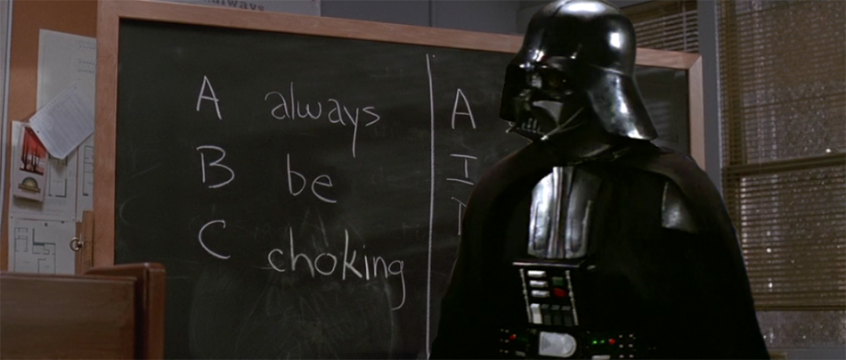 Darth Vader describes the principles of ABC, Always Be Choking on a blackboard